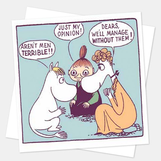 Moomin card of Moomintroll, Little My and Mymble: 'Aren't men terrible!!' 'Just my opinion!' 'Dears, we'll manage without them!'