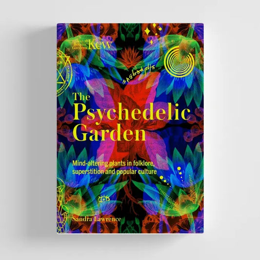 The Psychedelic Garden by Sandra Lawrence: cover with vivid glowing plants on black, 'Mind-altering plants in folklore, superstition and popular culture'