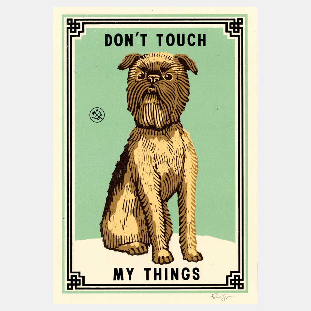 Print of a scruffy terrier: Don't touch my things