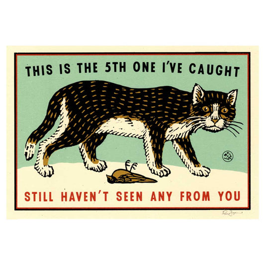 Print of a tabby cat with a caught mouse: This is the 5th one I've caught, still haven't seen any from you
