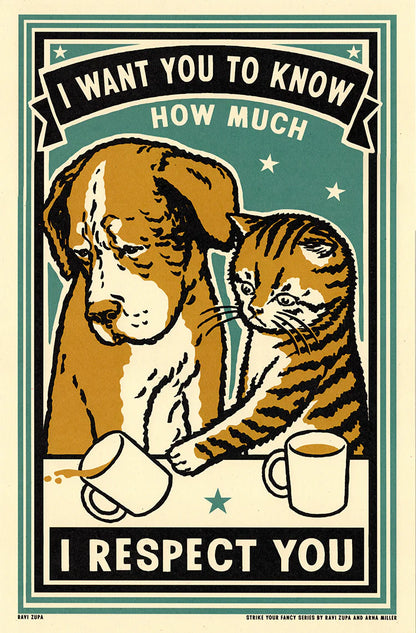 Ravi Zupa screen print: a dog and tabby cat hugging over coffee, with 'I want you to know how much I respect you'
