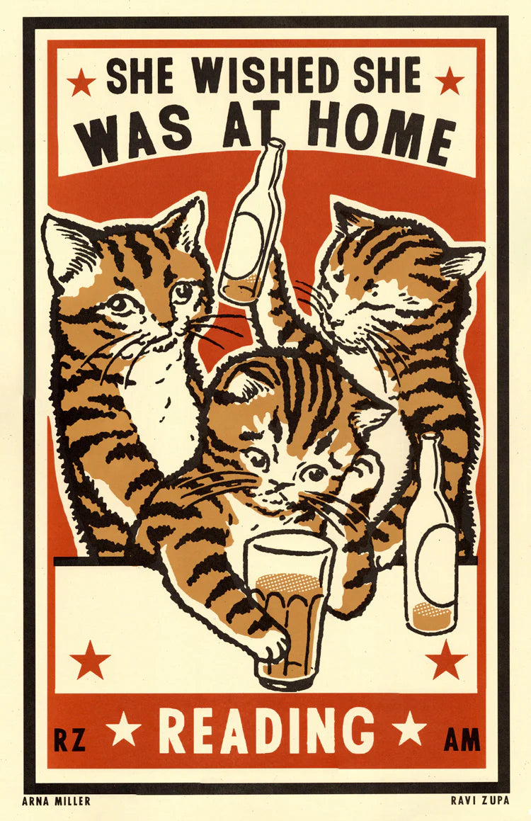 Ravi Zupa screen print: three tabby cats drinking beer, with 'She wished she was at home reading'