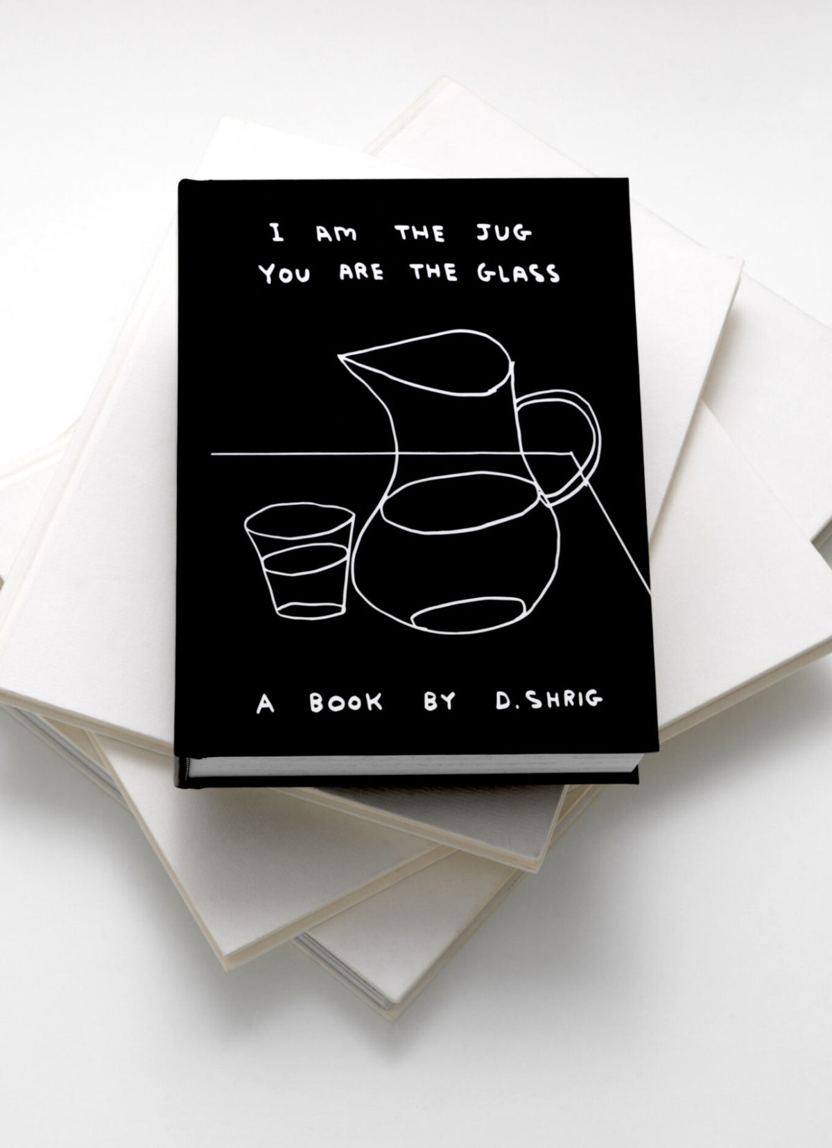 I Am the Jug, You Are the Glass by David Shrigley: black cover with a white line drawing of a jug and glass