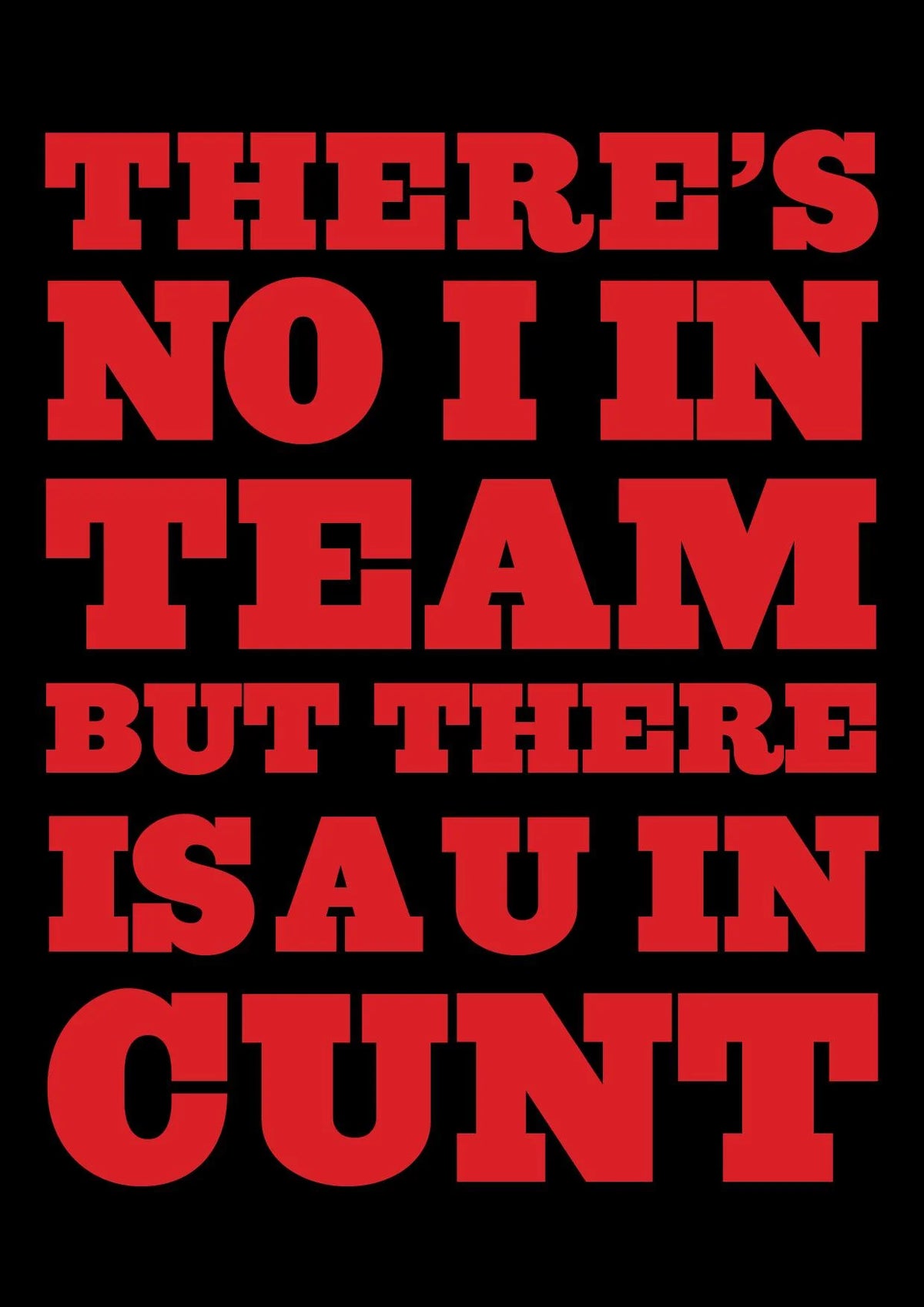 Kiss Me Kwik card in red letters on black: 'There's no I in team but there is a U in cunt'