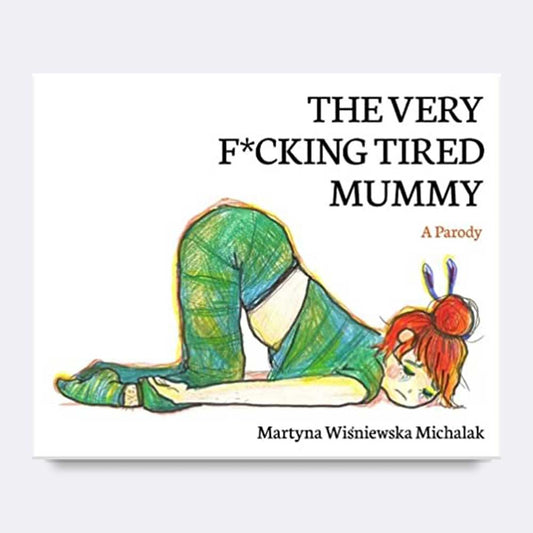 The Very F*cking Tired Mummy, A Parody book cover with a mother lying face down